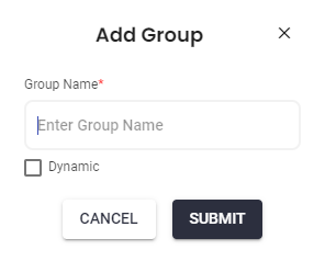 Add Group  Group Names  Enter Group Name  x  Dynamic  CANCEL  SUBMIT 