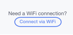 need a WiFi connection