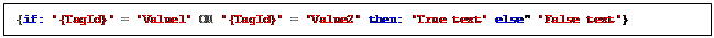 Text Box: {if: '{TagId}' = 'Value1' OR '{TagId}' = 'Value2' then: 'True text' else" 'False text'}