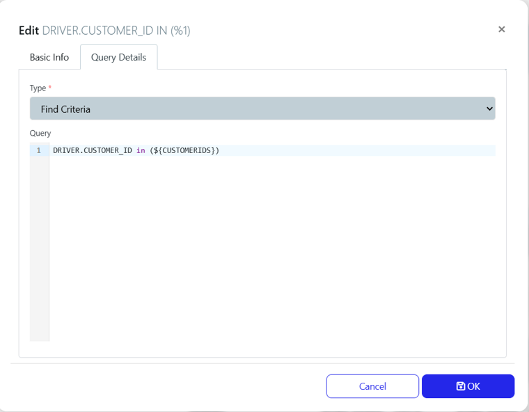 Dialog titled Edit DRIVER.CUSTOMER_ID IN (%1) showing tabs Basic Info and Query Details, a Type field set to Find Criteria and a code editor containing the query: DRIVER.CUSTOMER_ID in (${CUSTOMERIDS})