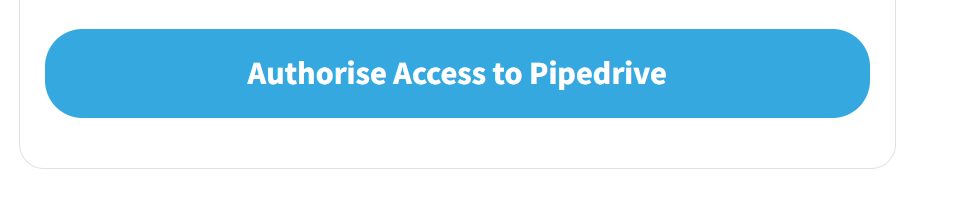 Screenshot: The Authorise Access to Pipedrive button at the foot of the connector settings page