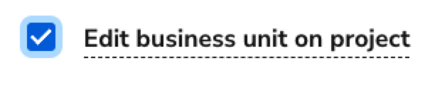 Checkbox for editing business unit details on a project management interface.