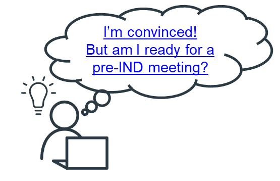 Simple line drawing of a person sitting at a desk with a laptop. The person has a thought bubble above their head which contains the linked text "I’m convinced! But am I ready for a Pre-IND meeting?"