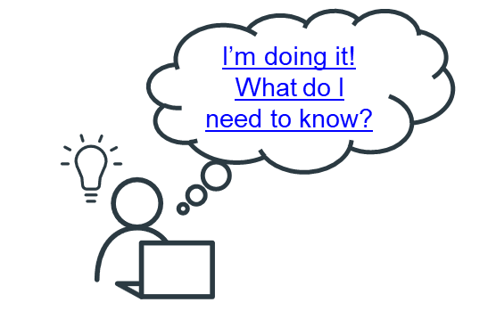 Simple line drawing of a person sitting at a desk with a laptop. The person has a thought bubble above their head which contains the linked text "I’m doing it! What do I need to know?"