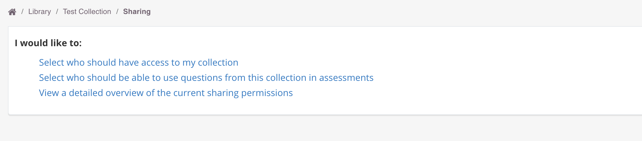 1. Select who should have access to my collection 2. Select who should be able to use questions from this collection in assessments 3. View a detailed overview of the current sharing permissions