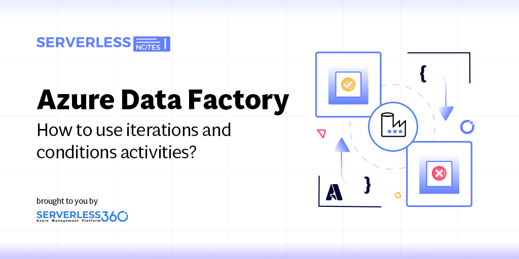 How to use iterations and conditions activities in Azure Data Factory