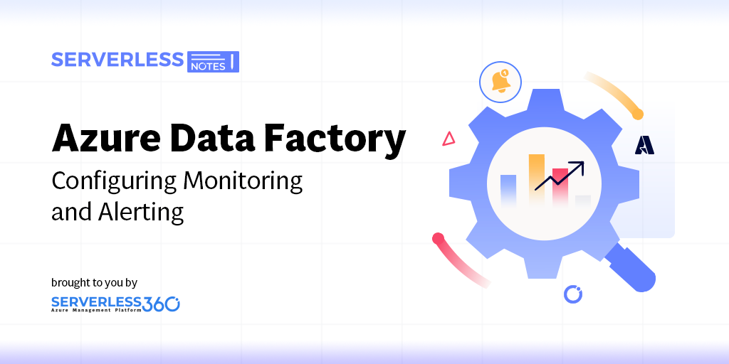 Configuring Monitoring and Alerting for Azure Data Factory